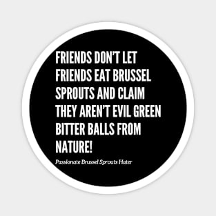 Friends Don’t Let Friends Eat Brussel Sprouts Magnet